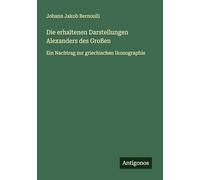 Die erhaltenen Darstellungen Alexanders des Großen: Ein Nachtrag zur griechischen Ikonographie
