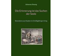 Die Erinnerung ist das Suchen der Seele: Besonderes aus Staaken im Dreißigjährigen Krieg