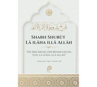 Die Erklärung der Bedingungen von „Lā ilāha illā Allāh“: Sharḥ Shurūṭ Lā ilāha illā Allāh