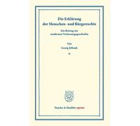 Die Erklärung der Menschen- und Bürgerrechte.: Ein Beitrag zur modernen Verfassungsgeschichte. (Staats- und völkerrechtliche Abhandlungen I.3). (Duncker & Humblot reprints)