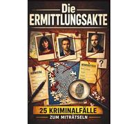 Die Ermittlungsakte - 25 Kriminalfälle zum Miträtseln: Werde zum Ermittler und analysiere Hinweise, prüfe Alibis und finde den Täter | interaktives ... - interaktive Krimi-Rätselbuchreihe)