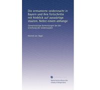 Die ermunterte seidenzucht in Bayern und ihre fortschritte mit hinblick auf auswärtige staaten. Nebst einem anhange: Gemeinnützige bemerkungen bei der erzichung der seidenraupen