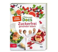 Die Ernährungs-Docs - Zuckerfrei gesünder leben