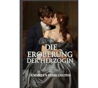 Die Eroberung der Herzogin: Eine skandalöse, leidenschaftliche Liebesgeschichte aus der Regency-Zeit - voller Verführung, Macht und einer unaufhaltsamen Herzogin (Die stille Herzogin)
