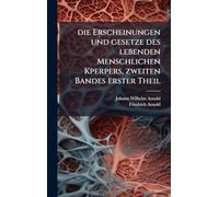 Die Erscheinungen und gesetze des lebenden Menschlichen Kperpers, zweiten Bandes erster Theil