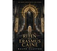 Die Erste Architektin von Eterra: Die Riten des Erasmus Caine (Der Eterra-Zyklus)