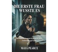 DIE ERSTE FRAU WUSSTE ES: Ein fesselnder Domestic-Psychothriller über Geheimnisse und Verrat