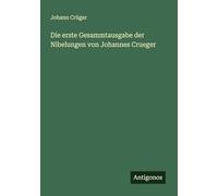 Die erste Gesammtausgabe der Nibelungen von Johannes Crueger