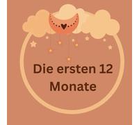 Die ersten 12 Monate: Erinnerungen und Meilensteine des ersten Jahres, Ein Tagebuch voller Liebe und Erinnerungen, Unsere gemeinsame Reise durch das erste Jahr, Geschenk zur Geburt