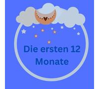 Die ersten 12 Monate: Erinnerungen und Meilensteine des ersten Jahres, Ein Tagebuch voller Liebe und Erinnerungen, Unsere gemeinsame Reise durch das erste Jahr, Geschenk zur Geburt