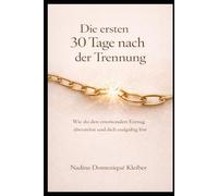 Die ersten 30 Tage nach Trennung: Wie du den emotionalen Entzug überstehst und dich endgültig löst