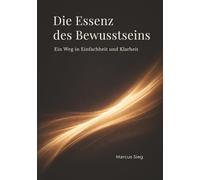 Die Essenz des Bewusstseins: Ein Weg in Einfachheit und Klarheit