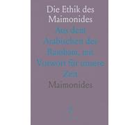 Die Ethik des Maimonides: Aus dem Arabischen des Rambam, mit Vorwort für unsere Zeit