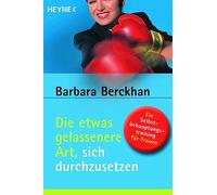 Die etwas gelassenere Art, sich durchzusetzen: Ein Selbstbehauptungstraining für Frauen: 5415