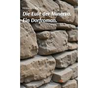 Die Eule der Minerva. Ein Dorfroman (Universum)