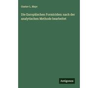 Die Europäischen Formiciden: nach der analytischen Methode bearbeitet