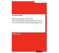 Die Europawahlen 2024. Das Demokratiedefizit der Europäischen Union. Ursachen, Kritik und Reformperspektiven