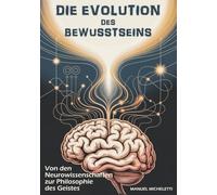 DIE EVOLUTION DES BEWUSSTSEINS: Von den Neurowissenschaften zur Philosophie des Geistes