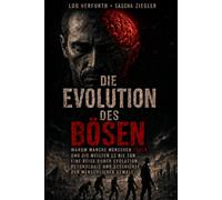 Die Evolution des Bösen: Warum manche Menschen töten und die meisten es nie tun
