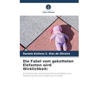 Die Fabel vom geketteten Elefanten wird Wirklichkeit:: Eine Studie über die Verinnerlichung, Akzeptanz und Aneignung häuslicher Gewalt durch Kinder
