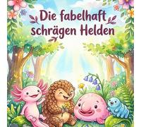 "Die fabelhaft schrägen Helden" - 4 wunderbare Tiergeschichten über Mut, Pausen und das Anderssein. Ein Vorlesebuch für Kinder von 4 bis 8 Jahren.