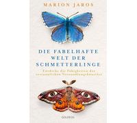 Die fabelhafte Welt der Schmetterlinge: Entdecke die Fähigkeiten der erstaunlichen Verwandlungskünstler. Für mehr Biodiversität auf dem Balkon und im Garten mit über 125 Bildern