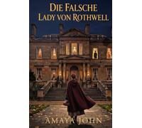 Die falsche Lady von Rothwell: Eine düstere viktorianische Romanze voller Geheimnisse, Besessenheit und verbotener Liebe