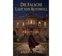 Die falsche Lady von Rothwell: Eine düstere viktorianische Romanze voller Geheimnisse, Besessenheit und verbotener Liebe