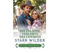 Die falsche Verlobte des Cowboys (Die Sugar-Creek-Ranch)