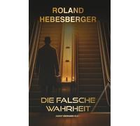 Die falsche Wahrheit - Agent Eberhard Klein: Divinus-Origin-Story: Fesselnder Spionage-Thriller voller Mysterien und Intrigen (Die-Divinus-Saga: Ein Thriller-Buchuniversum)