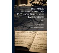 Die Familie Mendelssohn, 1729-1847; nach Briefen und TagebÃ1/4chern