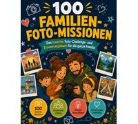 Die Familien Foto Challenge: Das kreative Foto-Challenge- und Erinnerungsbuch für die ganze Familie