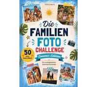 Die Familien Foto Challenge Sommer Edition: 50 lustige Foto-Challenges für Kinder, Eltern und euren unvergesslichen Sommer als Familie