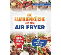 Cosori Airfryer Kochbuch für Familien XXL: Mit vielen leckeren Rezepten für deine Cosori Heißluftfritteuse | Inkl. Bonus
