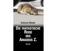 Die fantastische Reise des Amadeus Z.: Roman