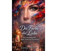 Die Farbe der Liebe: Ein Liebesroman über Kunst, Verlust und Neuanfang (Boston-Serie)