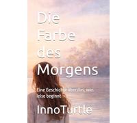 Die Farbe des Morgens: Eine Geschichte über das, was leise beginnt