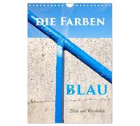 Die Farben blau (Wandkalender 2026 DIN A4 hoch), CALVENDO Monatskalender: Der Mensch hat sich eine der kräftigsten Farben aus der Natur zu eigen Gemacht