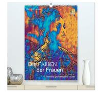 Die FARBEN der Frauen - 12 Porträts großartiger Frauen (hochwertiger Premium Wandkalender 2026 DIN A2 hoch), Kunstdruck in Hochglanz: Farbinterpretationen großartiger Frauen