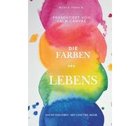 Die Farben des Lebens: Ein Ausmalbuch für alle, denn das Leben steckt voller Farben - man muss sie nur entdecken