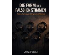 Die Farm Der Falschen Stimmen: Wenn Vertrauen klingt wie Wahrheit