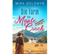 Die Farm von Maple Cr er Auftakt der berührenden Familiensaga von Mira Goldwyn