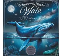 Die faszinierende Welt der Wale - ein ganz besonderes Malbuch für Erwachsene: mit 50 Motiven für entspanntes Ausmalen