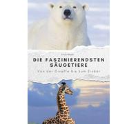 Die faszinierendsten Säugetiere: Von der Giraffe bis zum Eisbär
