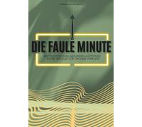 Die faule Minute: Motivation in 60-Sekunden-Häppchen - kleine Impulse für große Wirkung