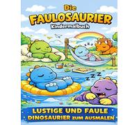 Die Faulosaurier - Kindermalbuch: LUSTIGE UND FAULE DINOSAURIER ZUM AUSMALEN Für Kinder von 3-7 Jahren | Niedliche Motive | Große Ausmalflächen