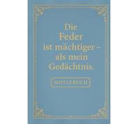 Die Feder ist mächtiger - als mein Gedächtnis | Lustiges Notizbuch für Schule, Studium & Büro | ca. DIN A5 | 110 linierte Seiten | Witziger Spruch für KollegInnen, FreundInnen & DenkerInnen