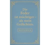 Die Feder ist mächtiger - als mein Gedächtnis | Lustiges Notizbuch für Schule, Studium & Büro | ca. DIN A5 | 110 linierte Seiten | Witziger Spruch für KollegInnen, FreundInnen & DenkerInnen