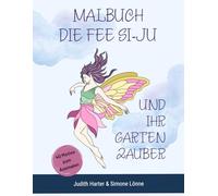 Die Fee Si-Ju und ihr Gartenzauber - Classic Edition: Zauberhaftes Feen-Malbuch zum Entspannen, Ausmalen & Träumen - 40 Motive in Schwarzweiß (Die Fee Si-Ju - Malbuch Editionen)
