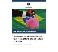 Die (Fehl-)Verwendungen des föderalen öffentlichen Fonds in Brasilien: eine Analyse des Zeitraums 2011-2022